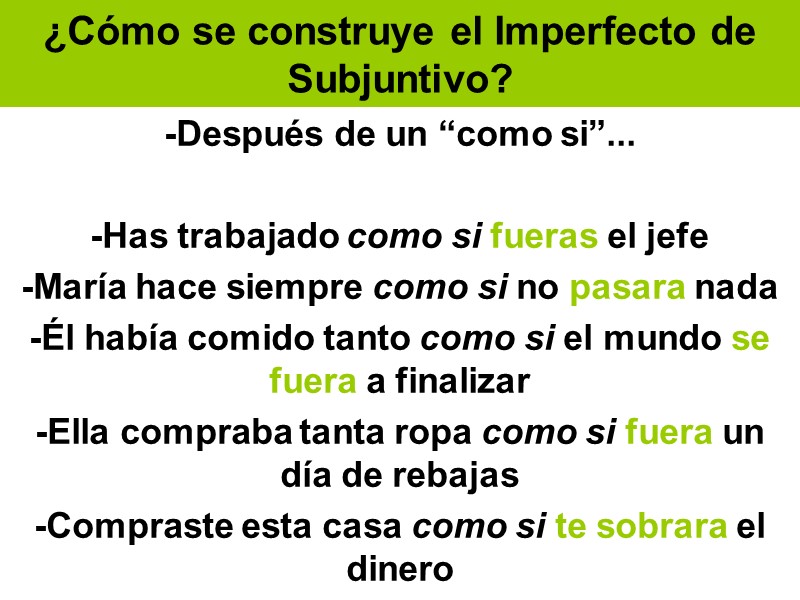 ¿Cómo se construye el Imperfecto de Subjuntivo? -Después de un “como si”...  -Has